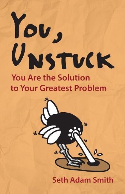 You Unstuck: You Are the Solution to Your Greatest Problem