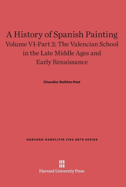 A History of Spanish Painting Volume VI-Part 2 The Valencian School in the Late Middle Ages and Early Renaissance