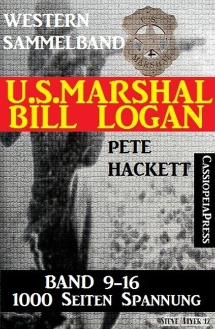 U.S. Marshal Bill Logan - Band 9 - 16 (Western Sammelband - 1000 Seiten Spannung)
