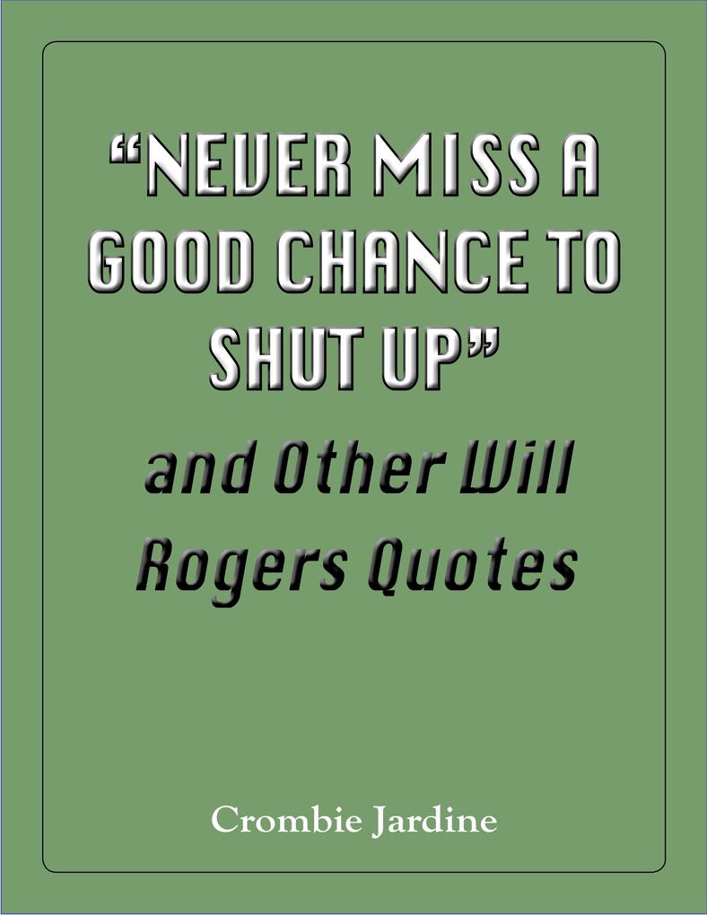 &quote;Never Miss a Good Chance to Shut Up&quote; and Other Will Rogers Quotes