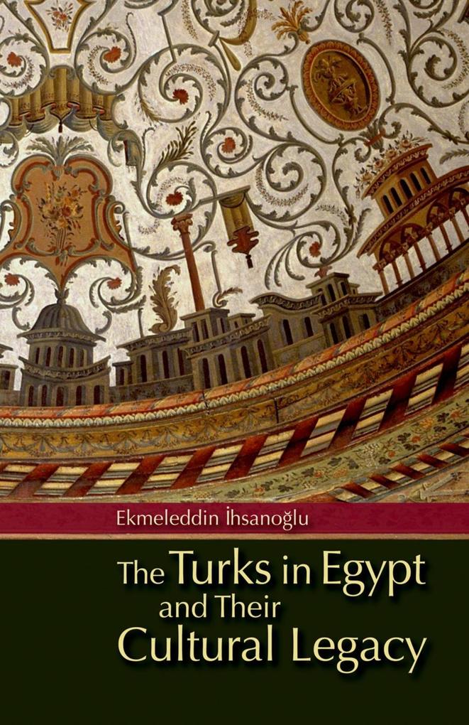 Turks in Egypt and Their Cultural Legacy