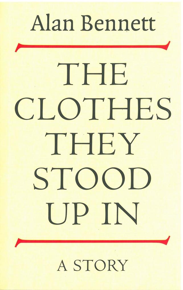 The Clothes They Stood Up In - Alan Bennett
