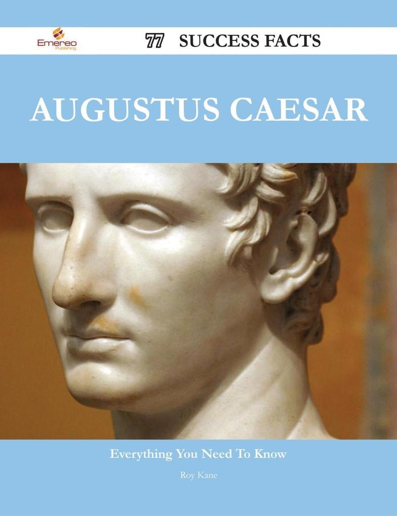 Augustus Caesar 77 Success Facts - Everything you need to know about Augustus Caesar