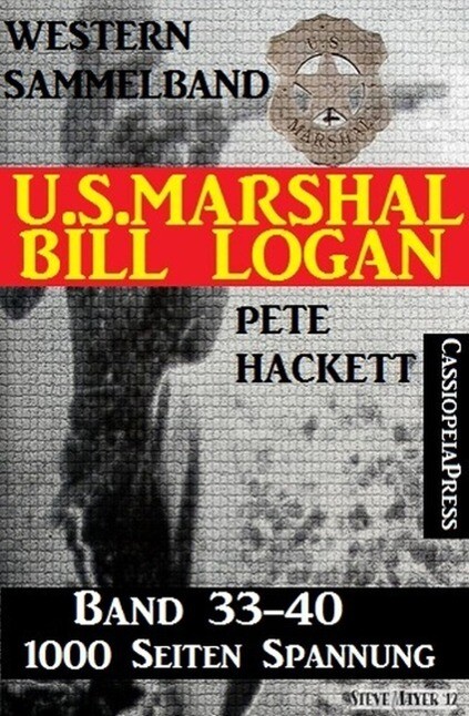 U.S. Marshal Bill Logan Band 33-40 (Western-Sammelband - 1000 Seiten Spannung)