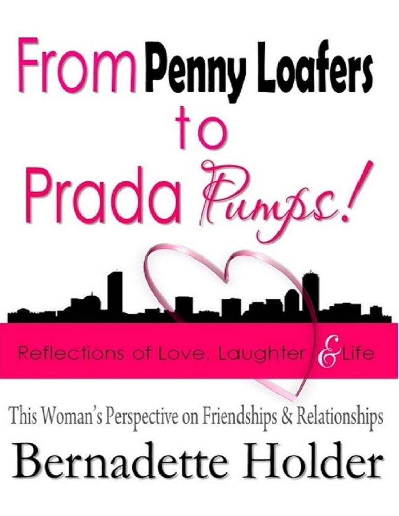 From Penny Loafers to Prada Pumps! Reflections of Love Laughter & Life - This Woman‘s Perspective on Friendships and Relationships