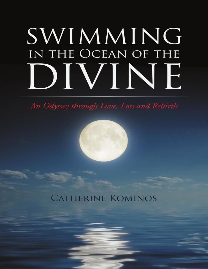 Swimming In the Ocean of the Divine: An Odyssey Through Love Loss and Rebirth