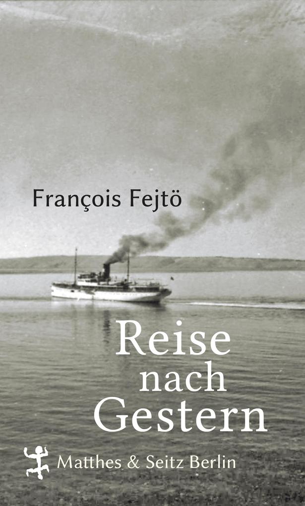 Reise nach Gestern - François Fejtö