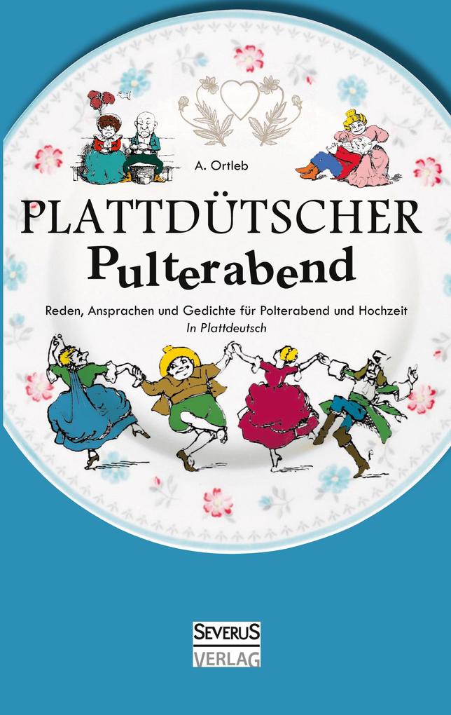 Plattdütscher Pulterabend: Reden Ansprachen und Gedichte für Polterabend und Hochzeit. In Plattdeutsch
