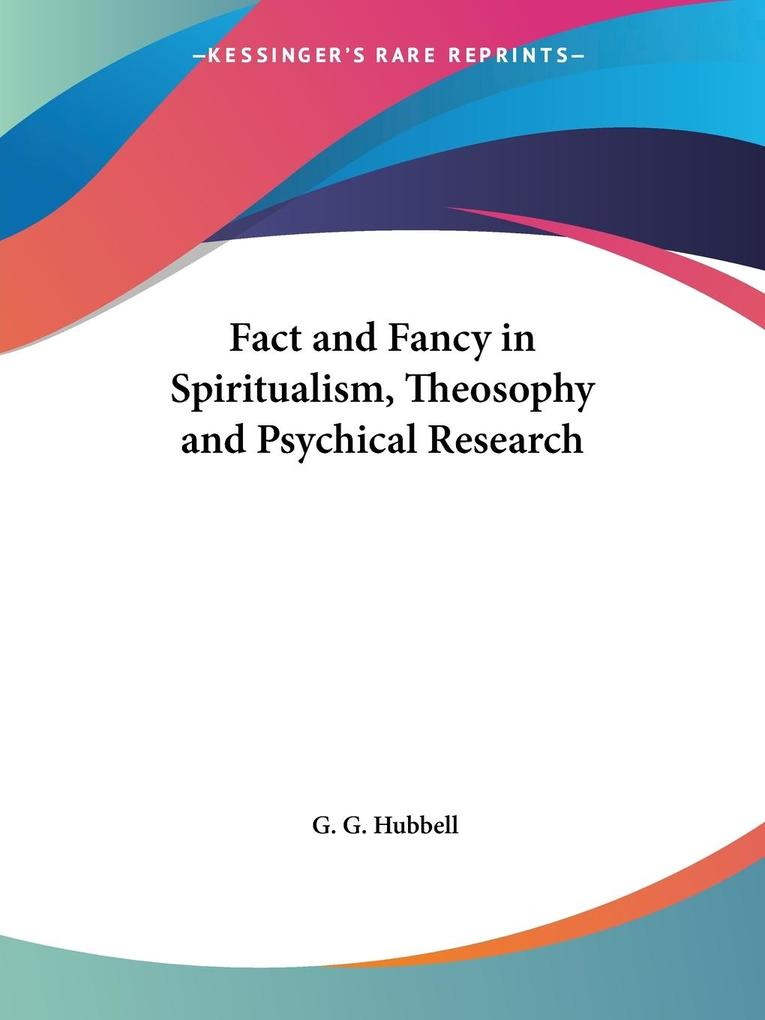 Fact and Fancy in Spiritualism Theosophy and Psychical Research