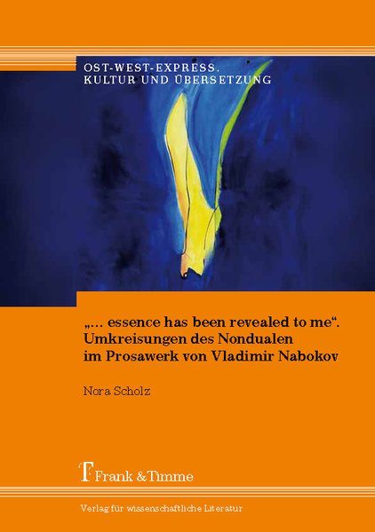 '... essence has been revealed to me'. Umkreisungen des Nondualen im Prosawerk von Vladimir Nabokov