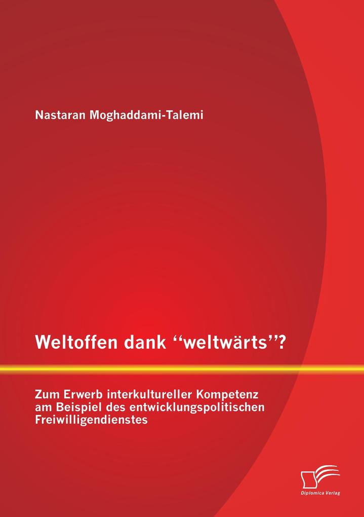 Weltoffen dank 'weltwärts'? Zum Erwerb interkultureller Kompetenz am Beispiel des entwicklungspolitischen Freiwilligendienstes