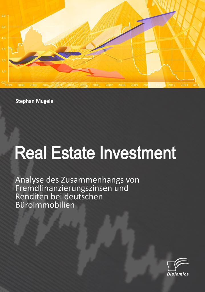 Real Estate Investment: Analyse des Zusammenhangs von Fremdfinanzierungszinsen und Renditen bei deutschen Büroimmobilien
