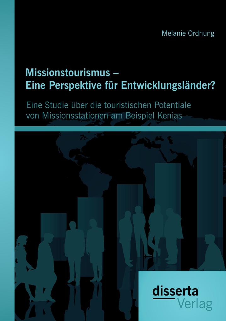 Missionstourismus - Eine Perspektive für Entwicklungsländer?: Eine Studie über die touristischen Potentiale von Missionsstationen am Beispiel Kenias