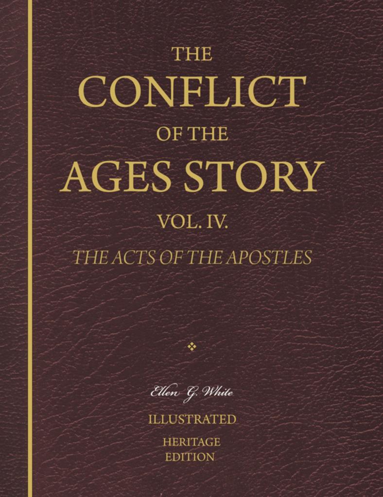 The Conflict of the Ages Story Vol. IV. - The Acts of the Apostles