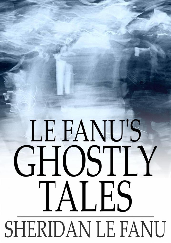 Le Fanu‘s Ghostly Tales