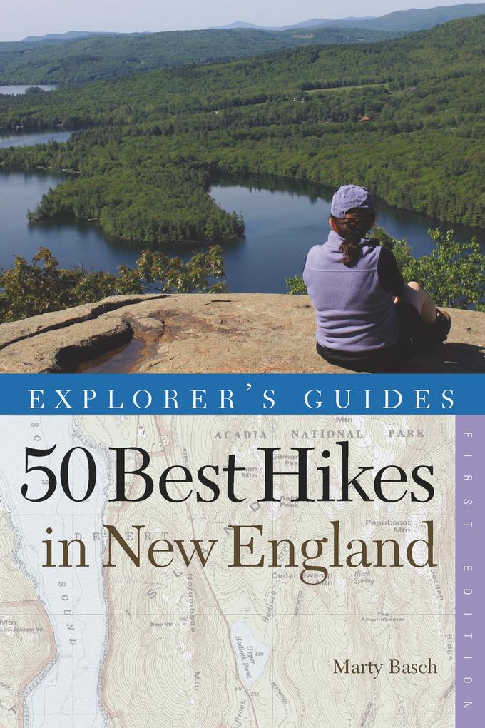 Explorer‘s Guide 50 Best Hikes in New England: Day Hikes from the Forested Lowlands to the White Mountains Green Mountains and more