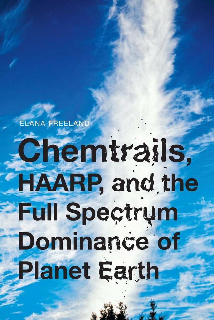 Feral House Chemtrails Haarp And The Full Spectrum Dominance Of Planet Earth