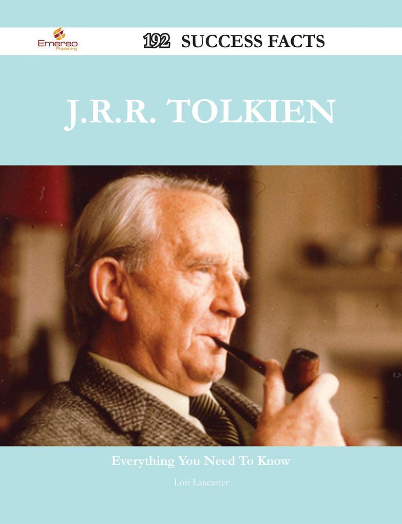 J.R.R. Tolkien 192 Success Facts - Everything you need to know about J.R.R. Tolkien