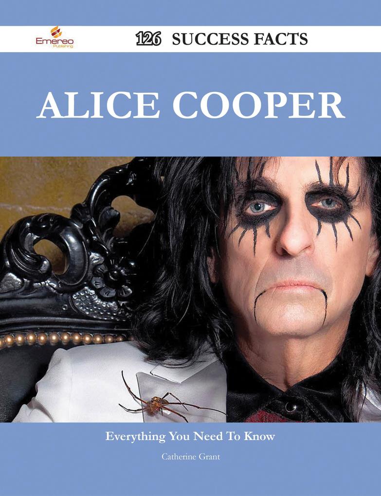 Alice Cooper 126 Success Facts - Everything you need to know about Alice Cooper