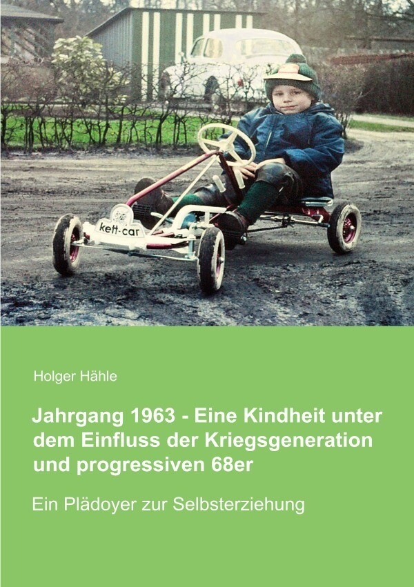 Image of Jahrgang 1963 - Eine Kindheit unter dem Einfluss der Kriegsgeneration und progressiven 68er