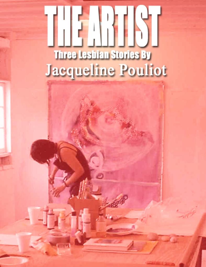 The Artist - Three Lesbian Stories By Jacqueline Pouliot