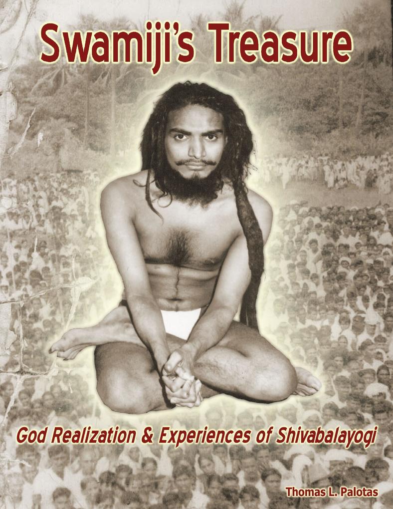 Swamiji‘s Treasure: God Realization & Experiences of Shivabalayogi