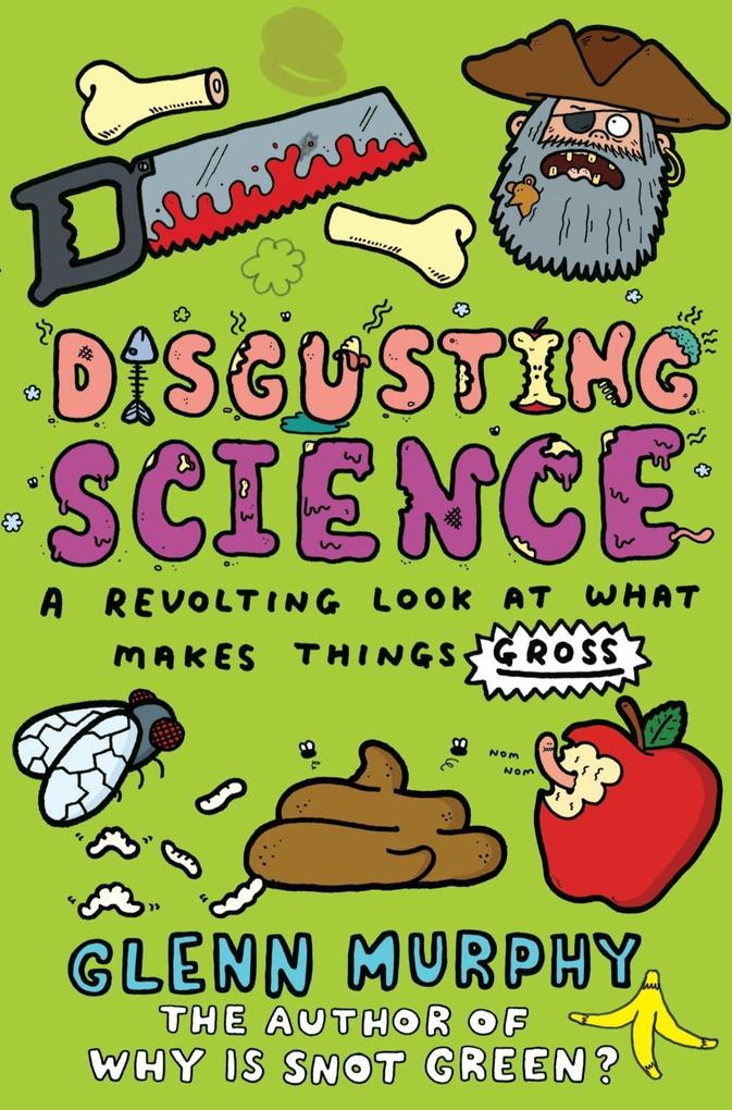 Disgusting Science: A Revolting Look at What Makes Things Gross