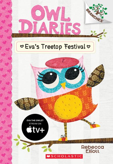 Eva‘s Treetop Festival: A Branches Book (Owl Diaries #1)
