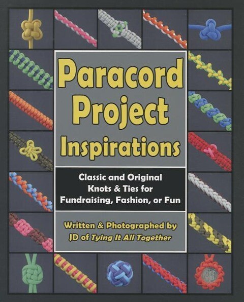 Paracord Project Inspirations: Classic and Original Knots & Ties for Fundraising Fashion or Fun