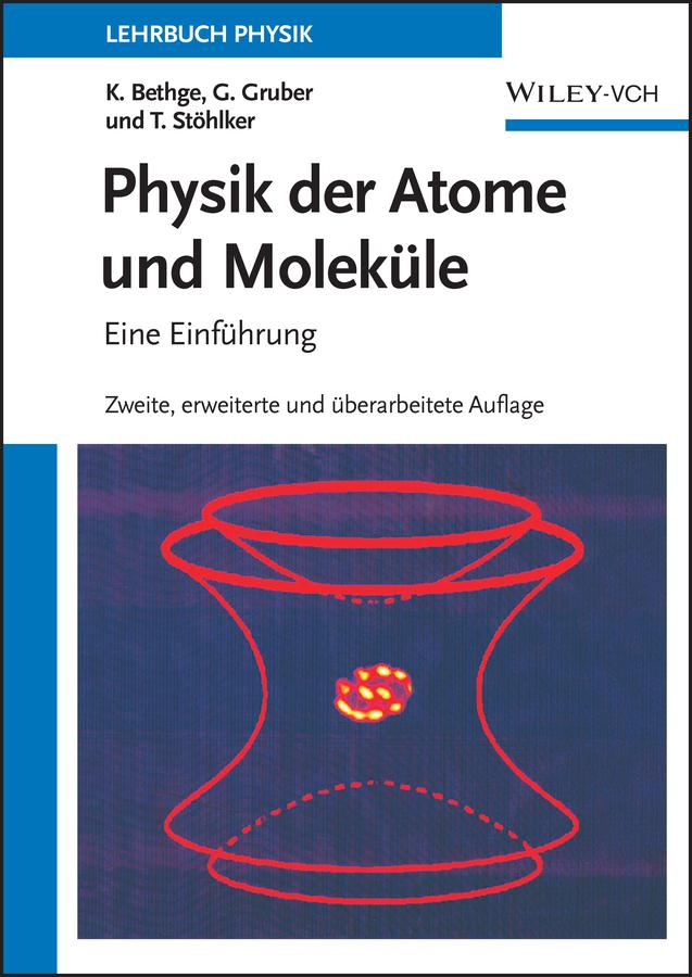 Physik der Atome und Moleküle - Klaus Bethge/ Gernot Gruber/ Thomas Stöhlker