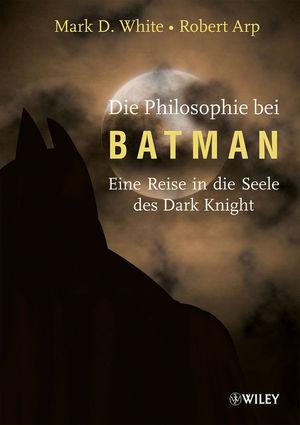 Die Philosophie bei Batman - Mark D. White/ Robert Arp