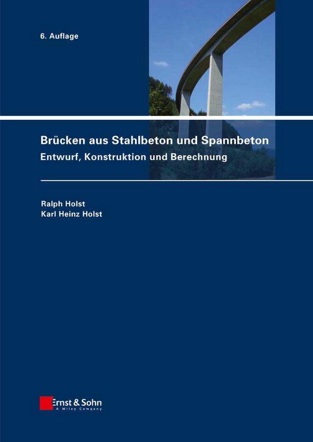Brücken aus Stahlbeton und Spannbeton - Ralph Holst/ Karl Heinz Holst