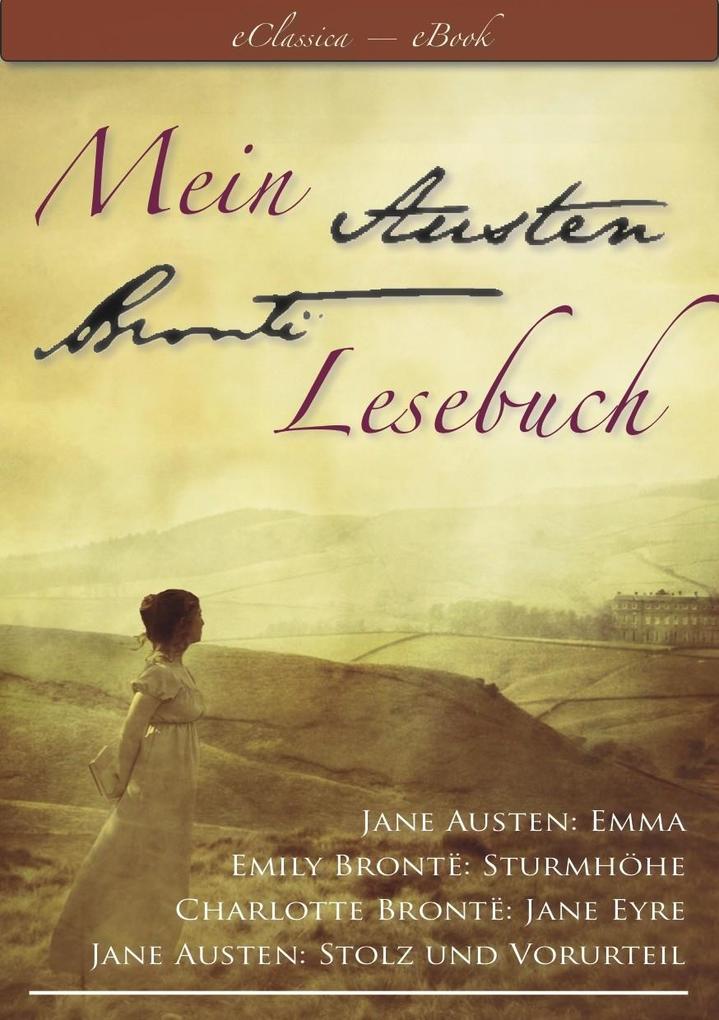 Mein Austen - Brontë Lesebuch - Die besten Werke in einem Band (Stolz und Vorurteil Emma Sturmhöhe Jane Eyre)