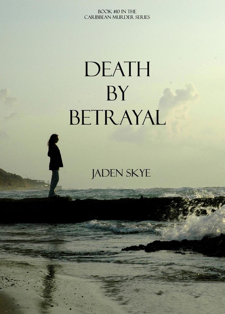 Death by Betrayal (Book #10 in the Caribbean Murder series)