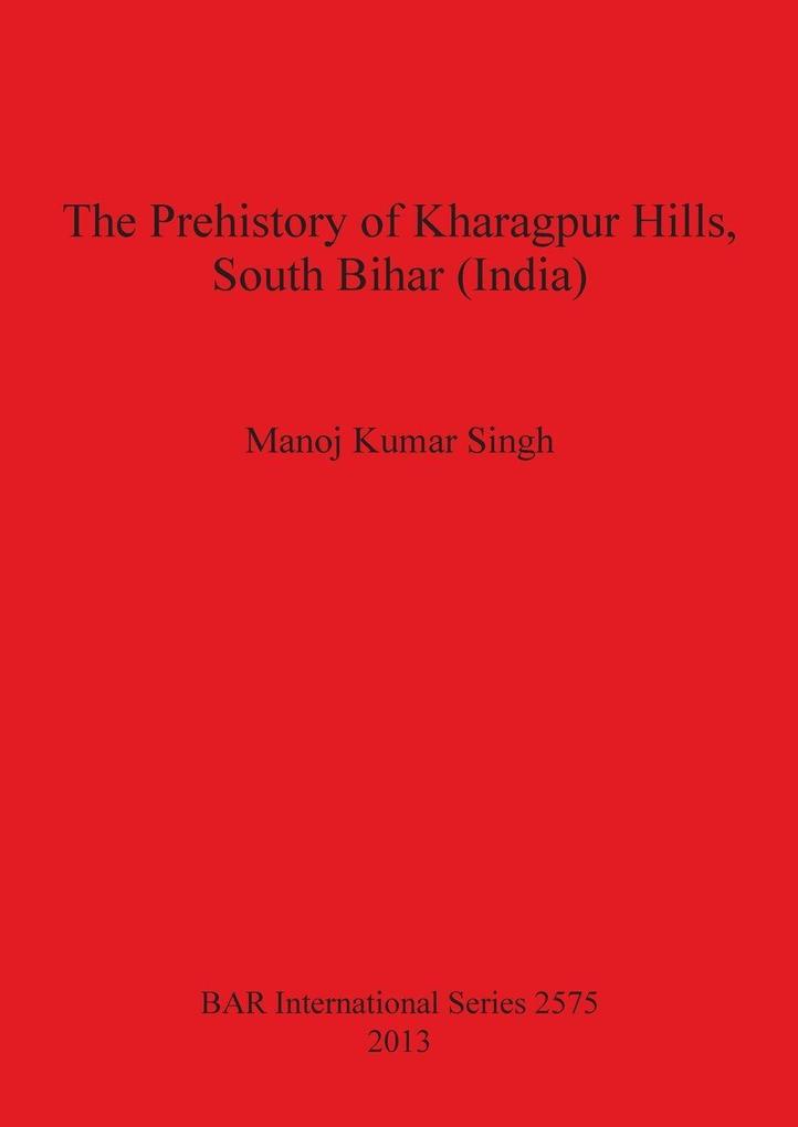 The Prehistory of Kharagpur Hills South Bihar (India)
