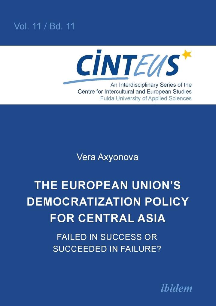 The European Union‘s Democratization Policy for Central Asia. Failed in Success or Succeeded in Failure?