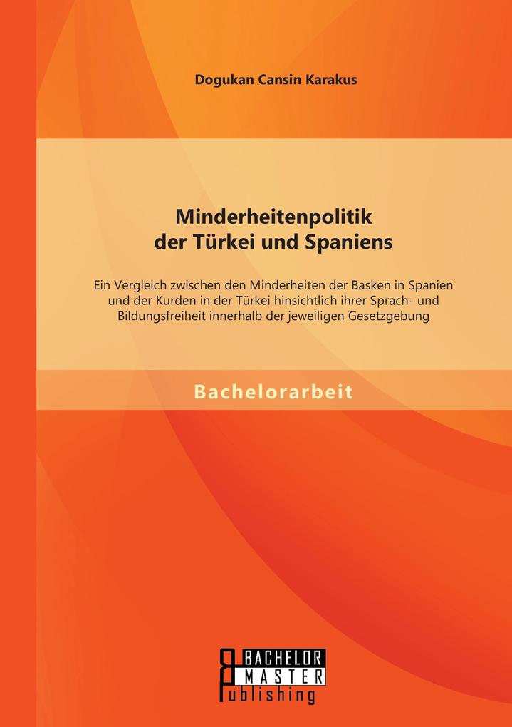 Minderheitenpolitik der Türkei und Spaniens: Ein Vergleich zwischen den Minderheiten der Basken in Spanien und der Kurden in der Türkei hinsichtlich ihrer Sprach- und Bildungsfreiheit innerhalb der jeweiligen Gesetzgebung