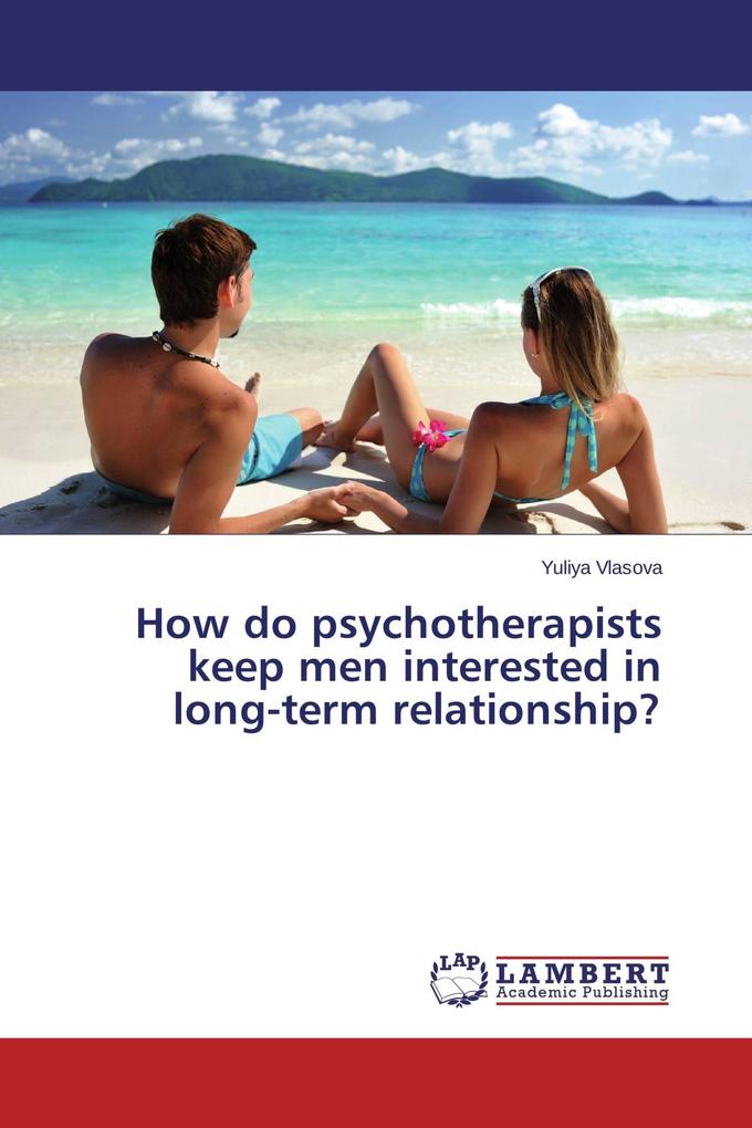How do psychotherapists keep men interested in long-term relationship?