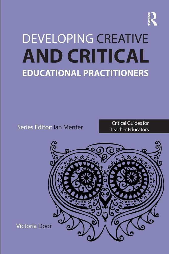 Developing Creative and Critical Educational Practitioners
