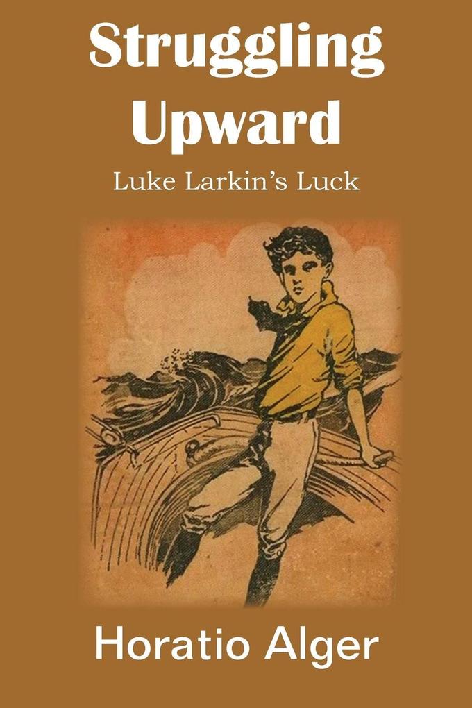 Struggling Upward, Luke Larkin´s Luck als Taschenbuch von Horatio Jr. Alger