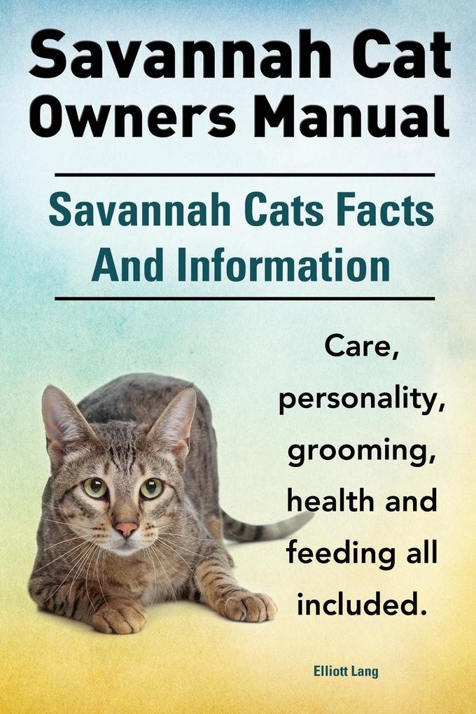Savannah Cat Owners Manual. Savannah Cats Facts and Information. Savannah Cat Care Personality Grooming Health and Feeding All Included.