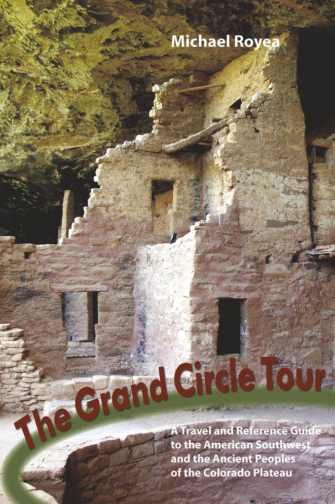 The Grand Circle Tour: A travel and reference guide to the American Southwest and the ancient peoples of the Colorado Plateau