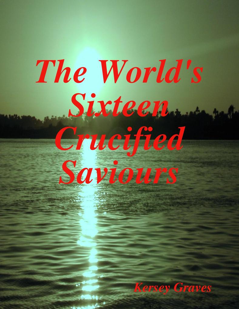 The World‘s Sixteen Crucified Saviours