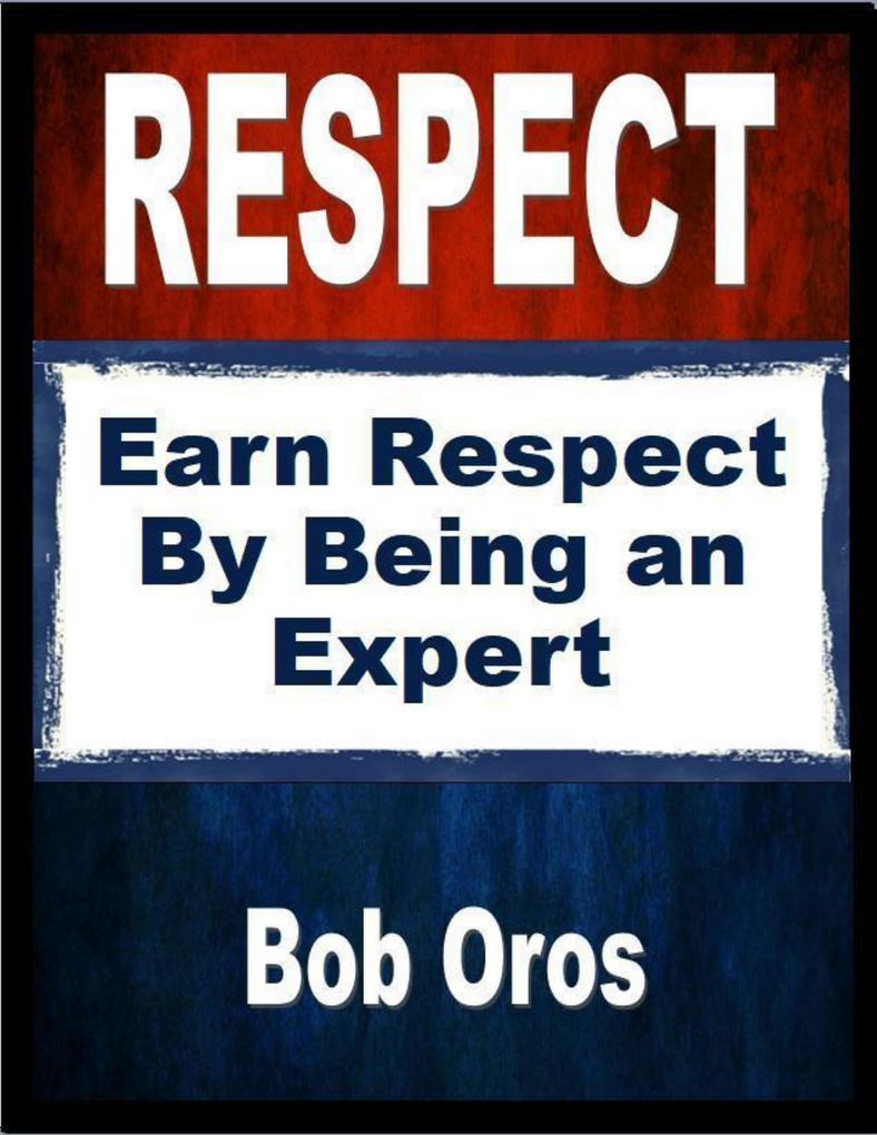 Respect: Earn Respect By Being an Expert