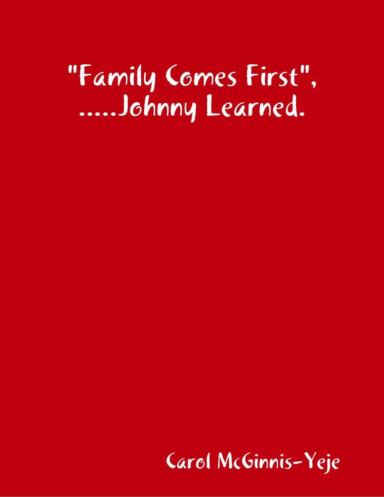 Family Comes First Johnny Learned.