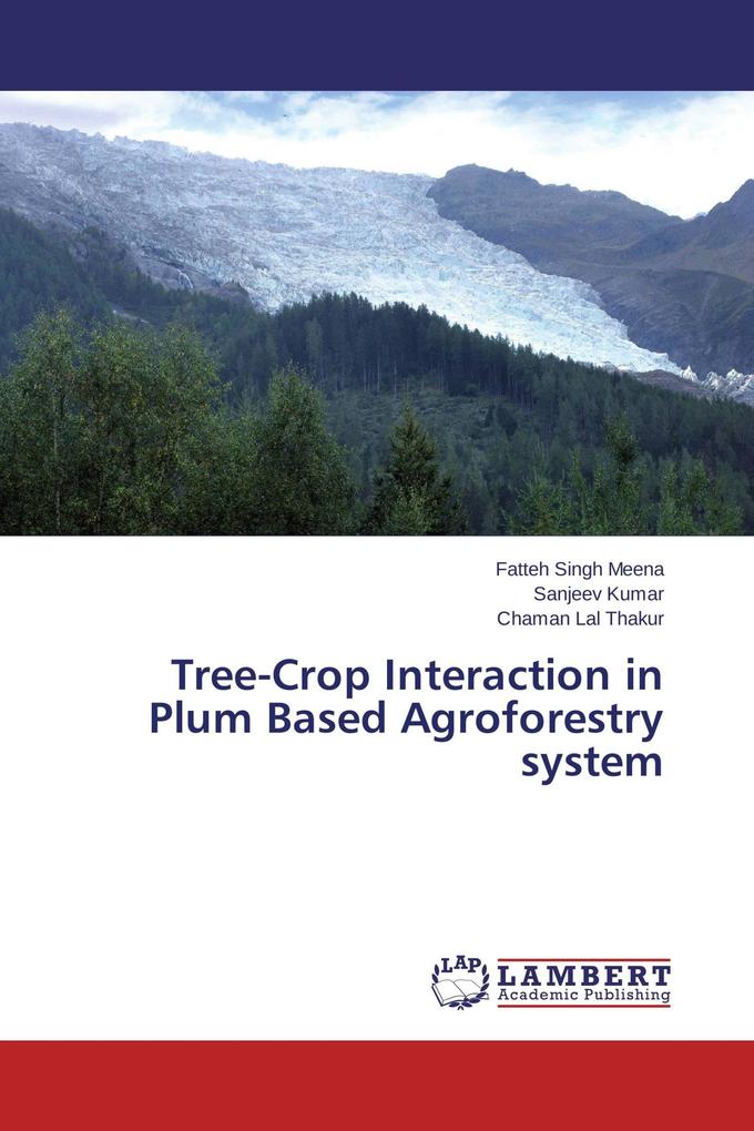 Tree-Crop Interaction in Plum Based Agroforestry system