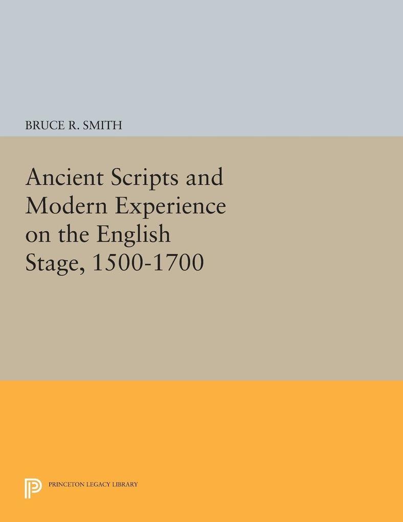 Ancient Scripts and Modern Experience on the English Stage 1500-1700