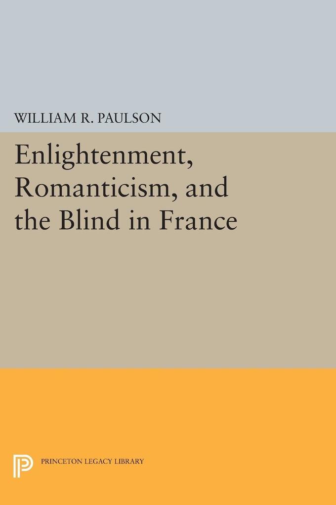 Enlightenment Romanticism and the Blind in France