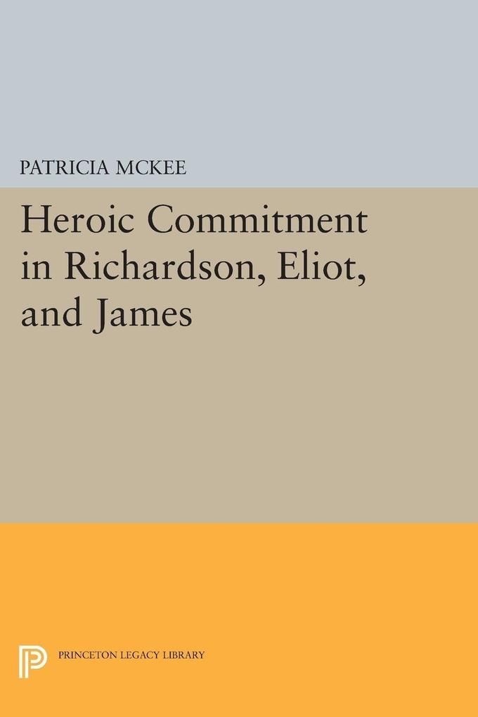 Heroic Commitment in Richardson Eliot and James