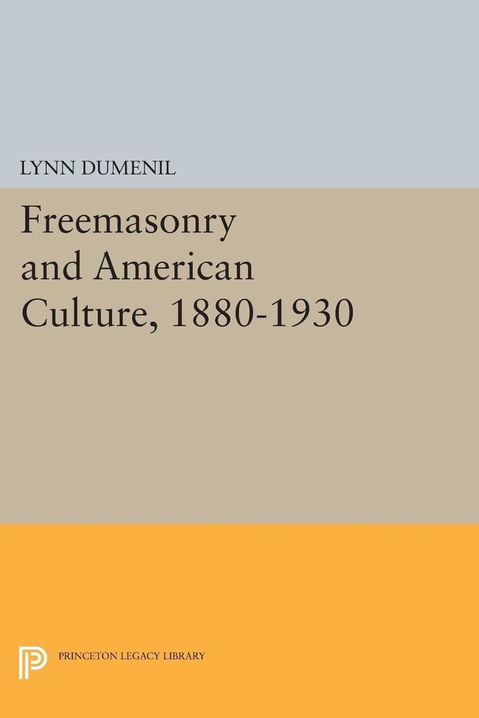 Freemasonry and American Culture 1880-1930